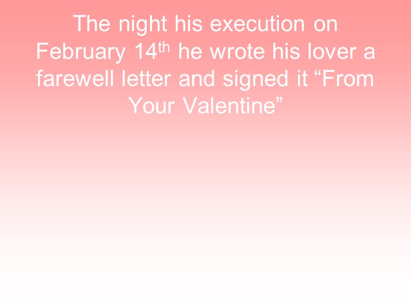 The night his execution on February 14th he wrote his lover a farewell letter